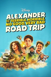 Alexander và Chuyến Đi Tồi Tệ, Kinh Khủng, Chán Nản, Bực Bội (Alexander and the Terrible, Horrible, No Good, Very Bad Road Trip) [2025]
